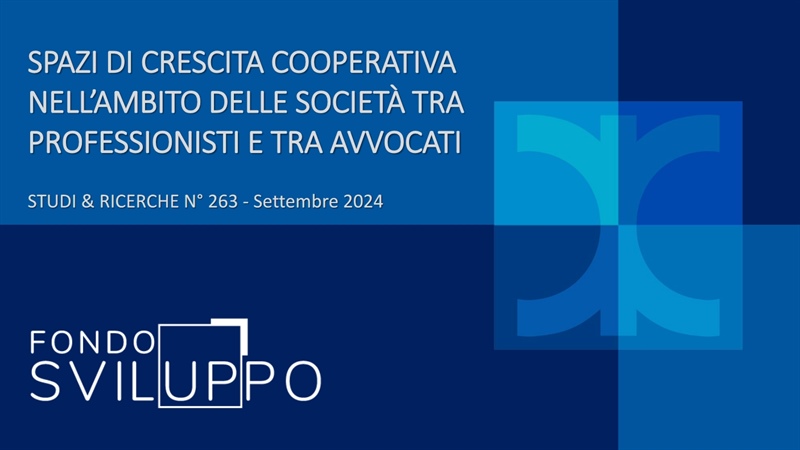 Spazi di crescita cooperativa nell'ambito delle società fra professionisti e avvocati (Fondosviluppo - STUDI & RICERCHE N° 263 - Settembre 2024)